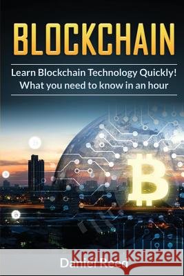BlockChain - Learn Block Chain Technology Quickly: What you need to know in an hour Reed, Daniel 9781978082465 Createspace Independent Publishing Platform - książka
