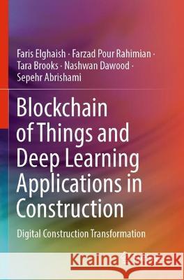 Blockchain of Things and Deep Learning Applications in Construction Faris Elghaish, Farzad Pour Rahimian, Tara Brooks 9783031068317 Springer International Publishing - książka