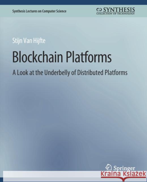 Blockchain Platforms: A Look at the Underbelly of Distributed Platforms Hijfte Stijn Van   9783031006760 Springer International Publishing AG - książka