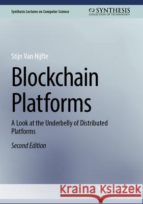 Blockchain Platforms: A Look at the Underbelly of Distributed Platforms Stijn Va 9783032009784 Springer - książka