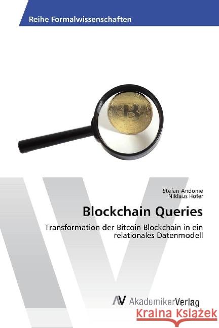 Blockchain Queries : Transformation der Bitcoin Blockchain in ein relationales Datenmodell Andonie, Stefan; Hofer, Niklaus 9783330507319 AV Akademikerverlag - książka