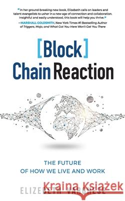 [Block]Chain Reaction: The Future of How We Live and Work Elizebeth Varghese 9781737200055 Elizebeth Varghese - książka