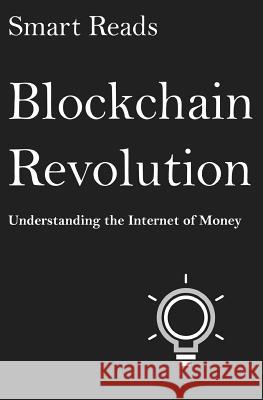 Blockchain Revolution: Understanding The Internet of Money Smart Reads 9781544263694 Createspace Independent Publishing Platform - książka