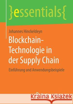 Blockchain-Technologie in Der Supply Chain: Einführung Und Anwendungsbeispiele Hinckeldeyn, Johannes 9783658264390 Springer Vieweg - książka