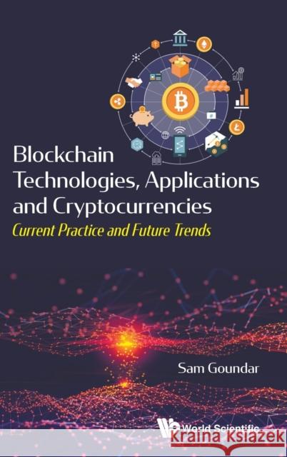 Blockchain Technologies, Applications and Cryptocurrencies: Current Practice and Future Trends Sam Goundar 9789811205262 World Scientific Publishing Company - książka