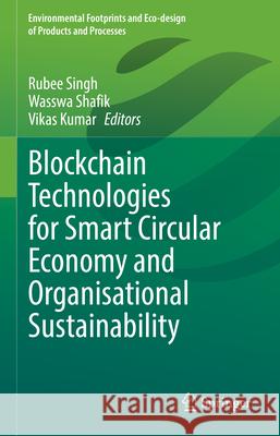Blockchain Technologies for Smart Circular Economy and Organisational Sustainability Rubee Singh Wasswa Shafik Vikas Kumar 9783031891823 Springer - książka