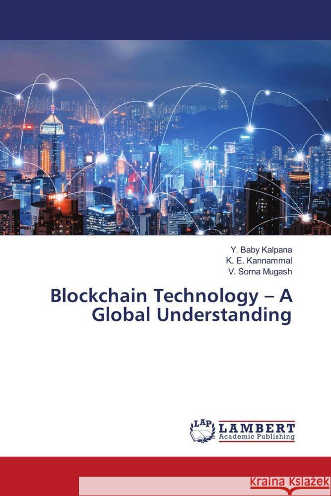 Blockchain Technology - A Global Understanding Y. Baby Kalpana K. E. Kannammal V. Sorna Mugash 9786208427399 LAP Lambert Academic Publishing - książka