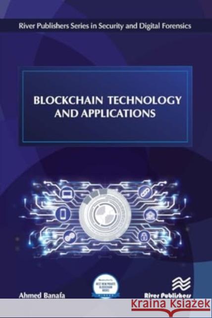 Blockchain Technology and Applications Ahmed (San Jose State University, USA and Stanford University, USA) Banafa 9788770043274 River Publishers - książka