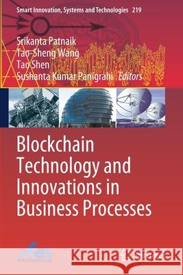 Blockchain Technology and Innovations in Business Processes Srikanta Patnaik Tao-Sheng Wang Tao Shen 9789813364721 Springer - książka