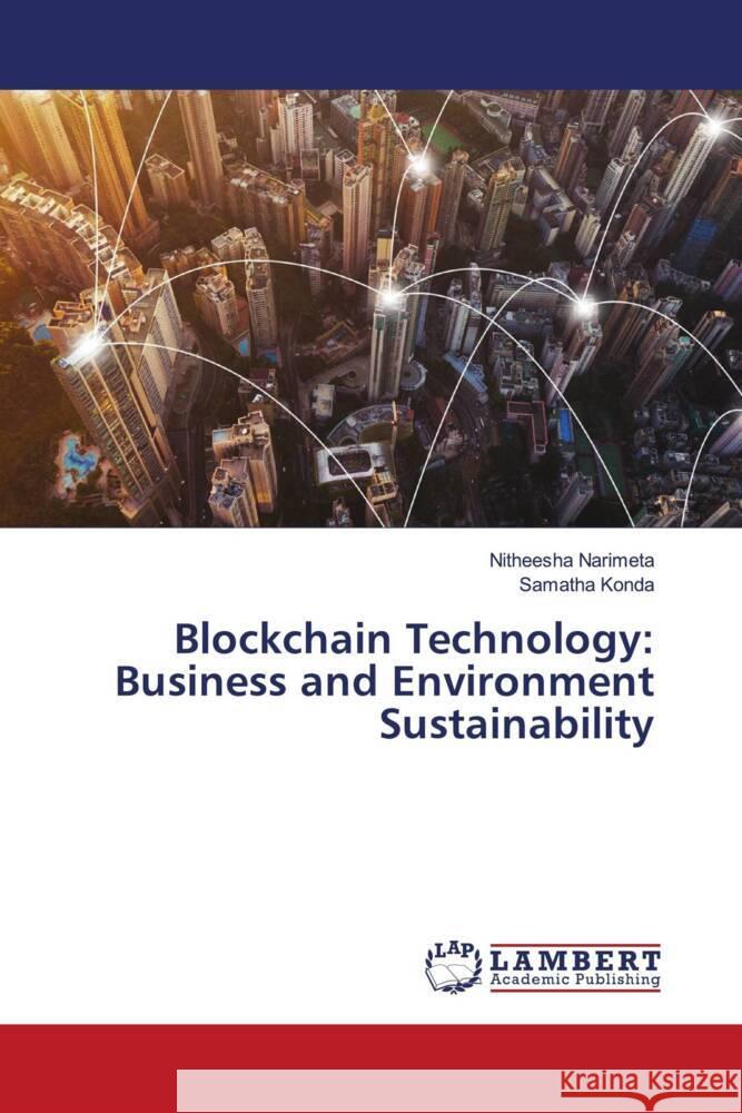 Blockchain Technology: Business and Environment Sustainability Narimeta, Nitheesha, Konda, Samatha 9786204979113 LAP Lambert Academic Publishing - książka