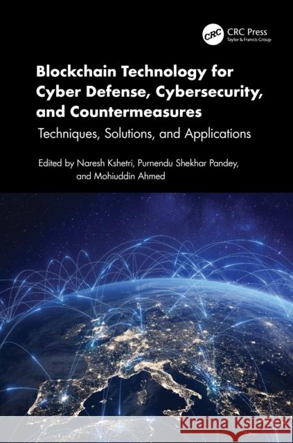 Blockchain Technology for Cyber Defense, Cyber Security, and Countermeasures: Techniques, Solutions, and Applications Naresh Kshetri Purnendu Shekhar Pandey Mohiuddin Ahmed 9781032583037 Taylor & Francis Ltd - książka