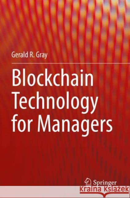 Blockchain Technology for Managers Gerald R. Gray 9783030857189 Springer Nature Switzerland AG - książka