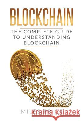 Blockchain: The Complete Guide to Understanding Blockchain Technology Miles Price 9781543175233 Createspace Independent Publishing Platform - książka
