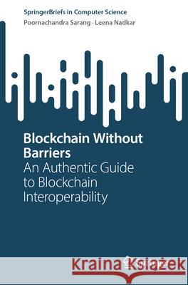 Blockchain Without Barriers: An Authentic Guide to Blockchain Interoperability Poornachandra Sarang Leena Nadkar 9783032034120 Springer - książka