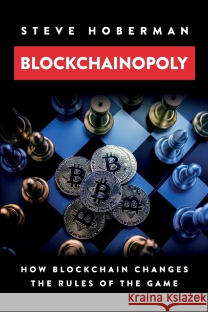 Blockchainopoly: How Blockchain Changes the Rules of the Game Steve Hoberman 9781634621724 Technics Publications LLC - książka