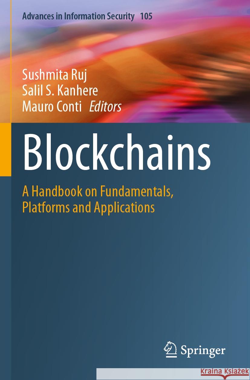 Blockchains: A Handbook on Fundamentals, Platforms and Applications Sushmita Ruj Salil S. Kanhere Mauro Conti 9783031321481 Springer - książka