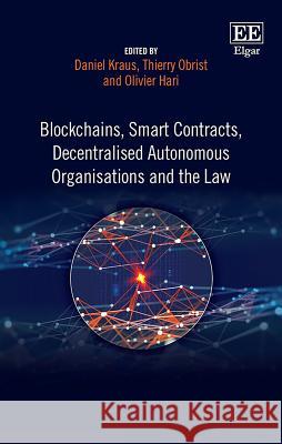 Blockchains, Smart Contracts, Decentralised Autonomous Organisations and the Law Daniel Kraus Thierry Obrist Olivier Hari 9781788115124 Edward Elgar Publishing Ltd - książka