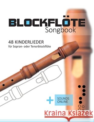 Blockflöte Songbook - 48 Kinderlieder für Sopran- oder Tenorblockflöte: + Sounds online Schipp, Bettina 9798473239010 Independently Published - książka