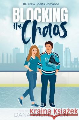 Blocking the Chaos: A Single Dad, Friends to Lovers Hockey Romance Dana Wilkerson 9781948148801 Dana Wilkerson, LLC - książka