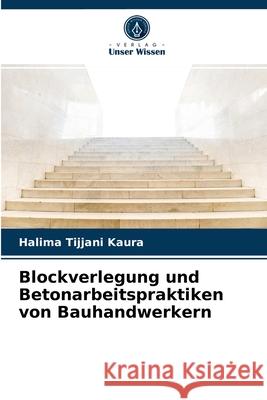 Blockverlegung und Betonarbeitspraktiken von Bauhandwerkern Halima Tijjani Kaura 9786203543476 Verlag Unser Wissen - książka