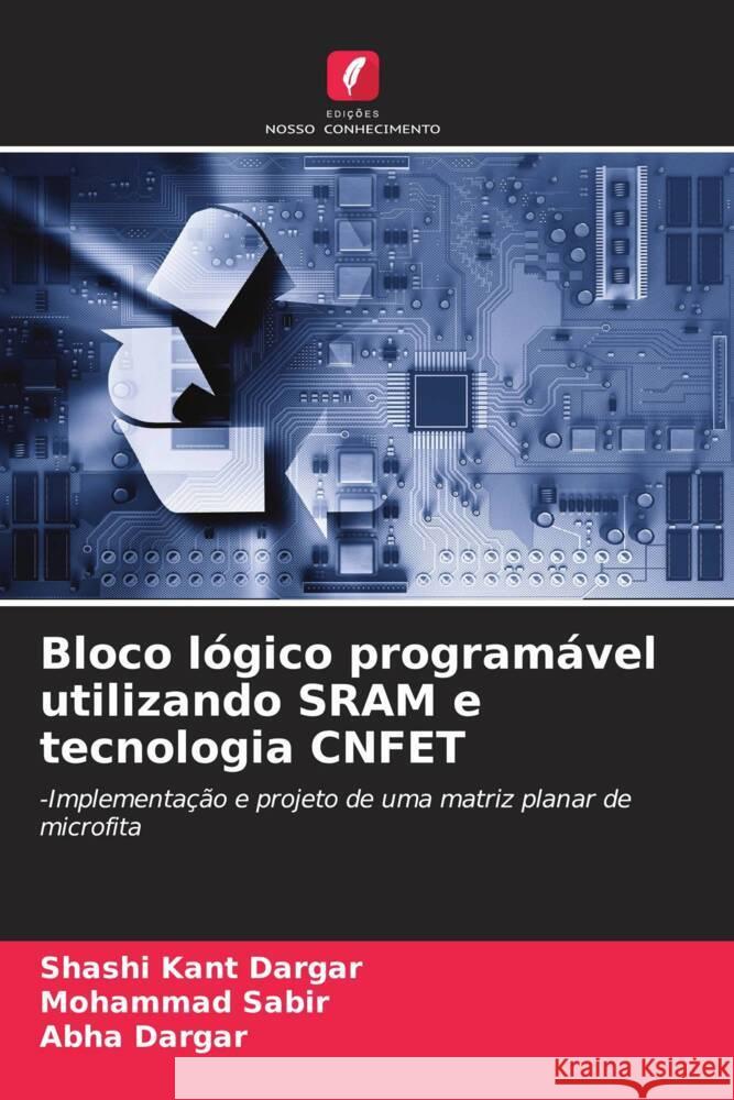 Bloco lógico programável utilizando SRAM e tecnologia CNFET Dargar, Shashi Kant, Sabir, Mohammad, Dargar, Abha 9786206474234 Edições Nosso Conhecimento - książka