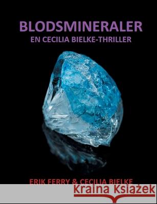 Blodsmineraler: En Cecilia Bielke-Thriller Erik Ferry, Cecilia Bielke 9789176997857 Books on Demand - książka