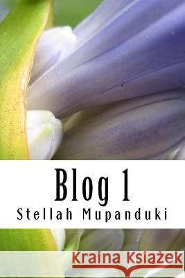 Blog 1: Blogging of a Healing Blogger in the Name of Jesus Christ Stellah Mupanduki 9781533080035 Createspace Independent Publishing Platform - książka