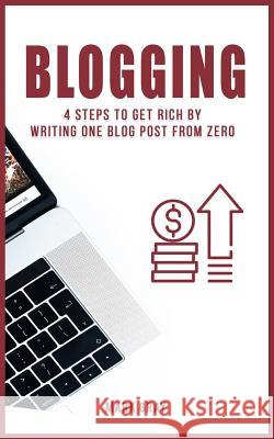 Blog: 4 Steps to Get Rich by Writing One Blog Post from Zero Mark Gray 9781790844005 Independently Published - książka