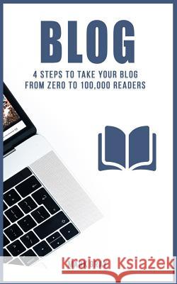 Blog: 4 Steps to Take Your Blog from Zero to 100,000 Readers Mark Gray 9781790601790 Independently Published - książka