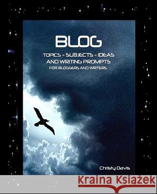 Blog Topics, Subjects, Ideas and Writing Prompts: For Bloggers and Writers Christy Davis 9781482766615 Createspace - książka