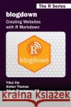 Blogdown: Creating Websites with R Markdown Xie, Yihui (Rstudio Inc Boston Ma USA) 9780815363729 Chapman & Hall/CRC: The R Series