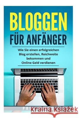 Bloggen für Anfänger: Wie Sie einen erfolgreichen Blog erstellen, Reichweite bekommen und Online Geld verdienen. Kings, Paul 9781974277513 Createspace Independent Publishing Platform - książka
