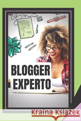 Blogger Experto: La Guía poderosa Para el Blogger Libres, Mentes 9781653259540 Independently Published - książka