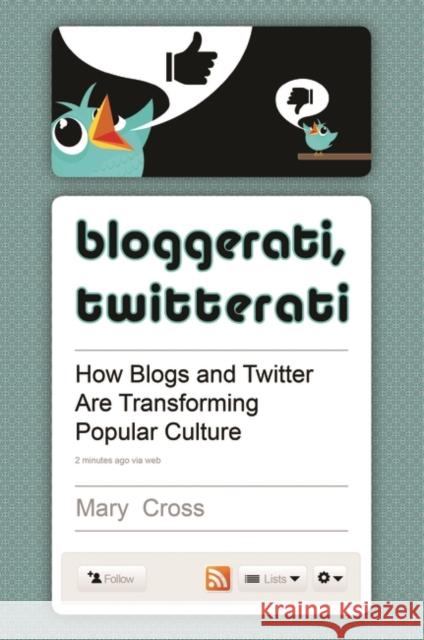 Bloggerati, Twitterati: How Blogs and Twitter are Transforming Popular Culture Cross, Mary 9780313384844 Praeger Publishers - książka