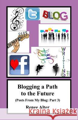 Blogging a Path to the Future: Posts From My Blog: Part 3 Alter, Renee 9781986985581 Createspace Independent Publishing Platform - książka