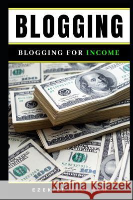 Blogging: Blogging for Income Ezekiel Brenner 9781720287438 Independently Published - książka