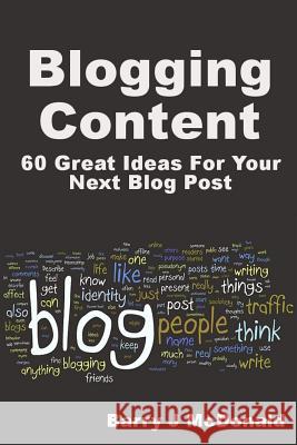 Blogging Content: 60 Great Ideas for Your Next Blog Post Barry J. McDonald 9781491237663 Createspace - książka