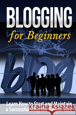 Blogging for Beginners: Learn How to Start and Maintain a Successful Blog the Simple Way Terence Lawfield 9781507653395 Createspace - książka
