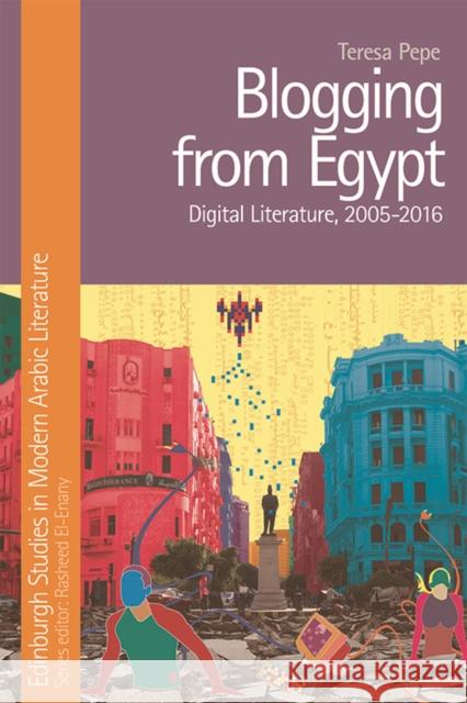 Blogging from Egypt: Digital Literature, 2005-2016 Teresa Pepe 9781474433990 Edinburgh University Press - książka