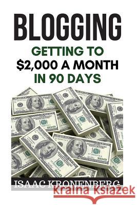 Blogging: Getting To $2,000 A Month In 90 Days Kronenberg, Isaac 9781546785187 Createspace Independent Publishing Platform - książka