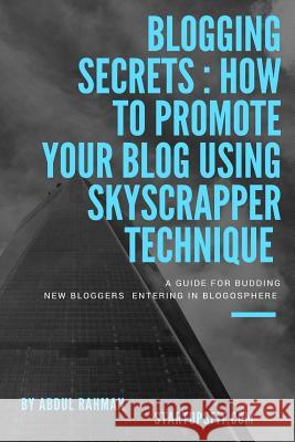 Blogging Secrets: How to Promote Your Blog Using Skyscraper Technique Mr Abdul Rahman 9781983935978 Createspace Independent Publishing Platform - książka