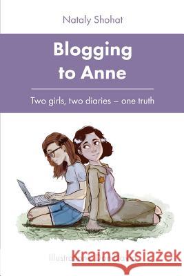 Blogging to Anne: Two Girls, Two Diaries - One Truth Nataly Shohat 9789655723526 BestSeller Books - książka