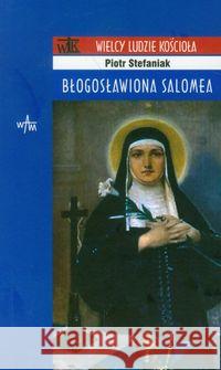 Błogosławiona Salomea Stefaniak Piotr 9788375058239 WAM - książka