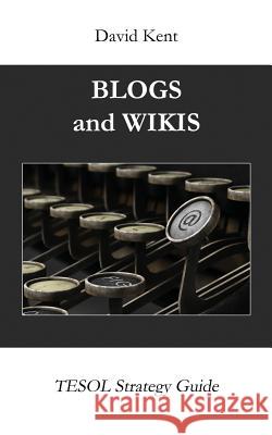 Blogs and Wikis: Tesol Strategy Guide David Kent 9781925555110 Pedagogy Press - książka