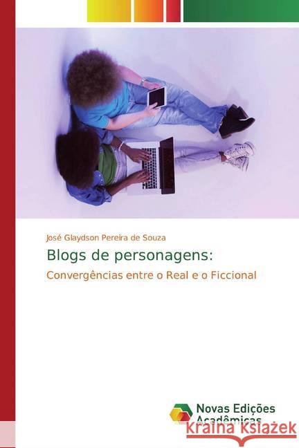 Blogs de personagens: : Convergências entre o Real e o Ficcional Pereira de Souza, José Glaydson 9786139734535 Novas Edicioes Academicas - książka