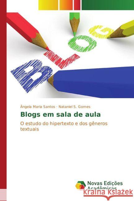 Blogs em sala de aula : O estudo do hipertexto e dos gêneros textuais Santos, Ângela Maria; Gomes, Nataniel S. 9783330759572 Novas Edicioes Academicas - książka