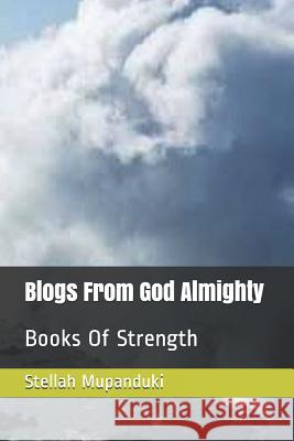 Blogs from God Almighty: Books of Strength Stellah Mupanduki 9781091846081 Independently Published - książka