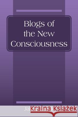 Blogs of the New Consciousness Jakeb Brock 9781977282057 Outskirts Press - książka