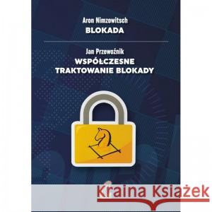 Blokada / Współczesne traktowanie blokady NIMZOWITSCH ARON, PRZEWOŹNIK JAN 9788394283377 FUH CAISSA - książka
