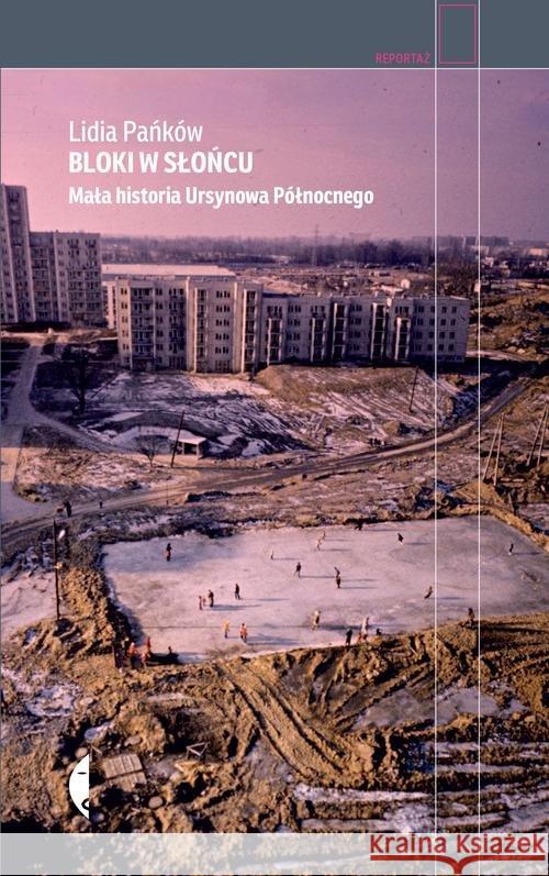 Bloki w słońcu. Mała historia Ursynowa Północnego Pańków Lidia 9788380492981 Czarne - książka